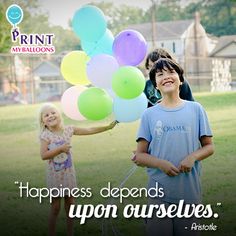 two young children holding balloons with the caption happiness defends upon ourselves