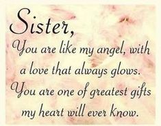 a poem written in black and white with the words, sister you are like my angel, with a love that always glows