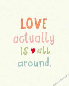 the words love actually is all around on a white background with red and blue hearts