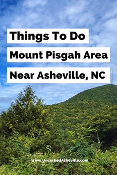 the mountains and trees with text that reads things to do mount pisgh area near nashville, nc