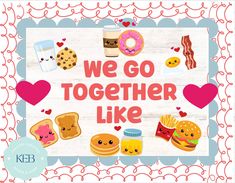 we go together like poster with donuts, hamburgers, bacon and other foods