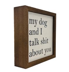 My Dog And I Talk About You Wood Sign This wooden sign is ideal to display at any room. A unique rustic wooden hanging sign decor will fit into any occasion, it adds a littel bit of your And matches other modern farmhouse and country-themed decorations.All our signs are build into a wooden box frame with a rustic touch. Signs can be hung directly off the frame. Frame size is 6 x 6. Mom Life Hacks, Sign Decor, Dog Decor, My Dog, Wooden Box, Box Frames, Wood Sign, Wooden Signs, Hanging Signs