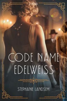 the cover of code name edelweiss by stephanie landem, with an image of