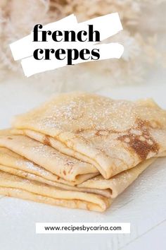 french crepes stacked on top of each other with the title overlaying