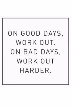 a black and white sign that says, on good days work out on bad days work out harder