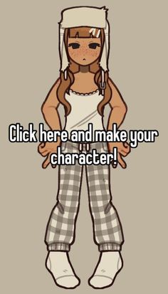 a girl with her arms crossed and the words click here and make your character