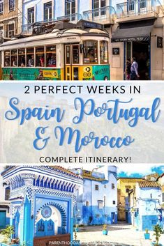 the streets in spain and portugal with text overlay reading 2 perfect weeks in spain portugal and morocco complete itinerary