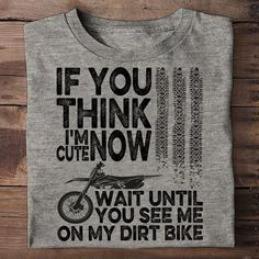 If you think I'm cute now wait until you see me on my dirt bike T shirt hoodie sweater H99 available in T-shirt, hoodie, tank top, longsleeve, multi color and size S M L XL XXL 3XL 4XL 5XL. Shipping from the US. Easy 30 day return policy - Shop now! 6.1-ounce, 100% cotton .Double-needle neck, sleeves and hem; Roomy Unisex Fit. Ash is 99% cotton, 1% poly; Sport Grey is 90% cotton, 10% poly; Dark Heather is 50% cotton, 50% polyester .Decoration type: Digital Print. Made by Gildan Dirt Biking, Rockstar Energy, Bike Shirts, See Me, Unisex Style