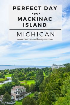 the perfect day in mackinac island, michigan with text overlaying it