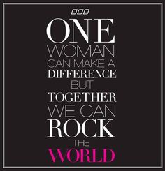 the quote for one woman can make a difference but together we can rock