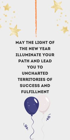 a happy new year card with balloons and stars on the side, saying may the light of the new year illuminate your path and lead you to unchaied