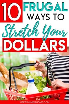 a woman holding a shopping basket full of fresh produce with text overlay saying 10 frugal ways to stretch your dollars