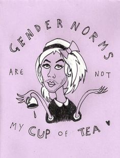 a drawing of a woman with long hair and an inscription that says,'gender normals are not my cup of tea '