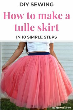 a woman wearing a tulle skirt with text overlay that reads diy sewing how to make a tulle skirt in 10 simple steps