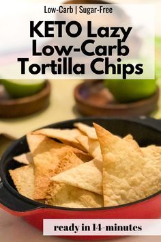 low carb and sugar free keto lazy low - carb tortilla chips