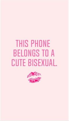 a pink poster with the words, this phone belongs to a cute bisexual