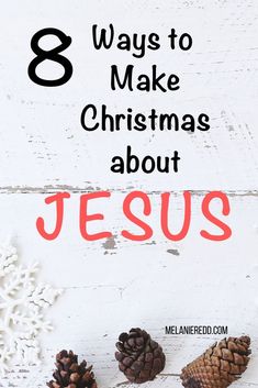 three pine cones with the words 8 ways to make christmas about jesus on them and snowflakes