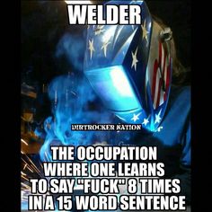 welder the corporation where one learns to say'fock'8 times in a 15 word sentence