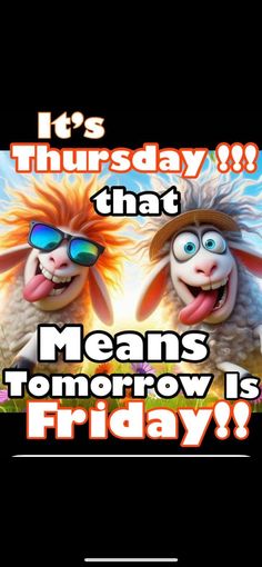 two cartoon sheep with sunglasses and the words, it's thursday that means tomorrow is friday