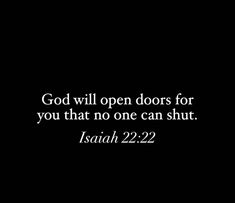 a black background with the words, god will open doors for you that no one can shut