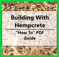 a pile of wood chips with the text building with hemcrete how to pdf guide