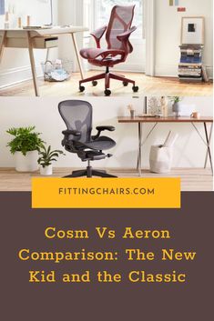 an office chair with the words cosm vs aeron comparison the new kid and the classic