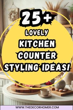 the 25 + lovely kitchen counter styling ideas is featured in this round - shaped image