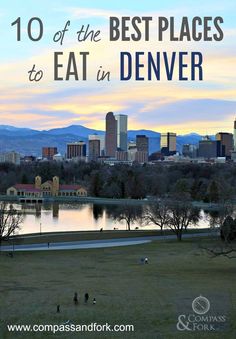 the denver skyline with text overlay that reads 10 of the best places to eat in denver