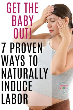 a pregnant woman holding her head with the words get the baby out 7 proven ways to naturally reduce labor