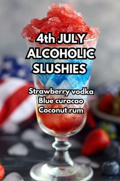 the fourth july alcoholic slushies strawberry vodka blue curaco coconut rum is served in a goblet