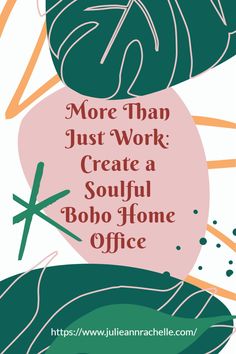 A vibrant graphic design featuring large green leaves and abstract shapes. The text overlay reads, "More Than Just Work: Create a Soulful Boho Home Office." The URL "https://www.julieannrachelle.com" is also visible. Home Office Aesthetics, Office Decor Boho, Romantic Interior Design, Bohemian Home Office, Boho Home Office, Romantic Interior, Functional Wall Art, Off White Kitchens, Romantic Wallpaper