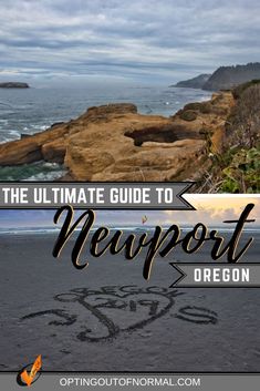 the ultimate guide to newport oregon with text overlay that reads, the ultimate guide to newport oregon