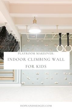 an indoor climbing wall for kids with text overlay that reads playroom makeover indoors climbing wall for kids