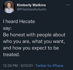 a twitter post with the caption that reads i heard hecatet say be honest with people about who you are, what you want, and how you expect to be treated