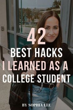 a girl standing in front of a building with the words 42 best hacks i learned as a college student