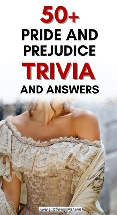 a woman in a dress with the words, 50 + pride and prejuce trivia