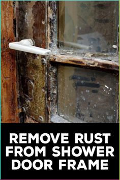 an old door with the words remove rust from shower door frame on it's side