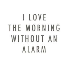 the words i love the morning without an alarm are shown in black and white with a red heart