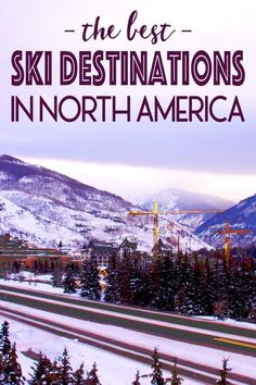 the best ski destinations in north america with text overlay that reads, the best ski destinations in north america