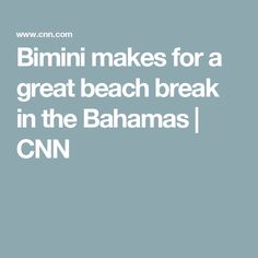 Bimini makes for a great beach break in the Bahamas | CNN Islands In The Stream, Ship Anchor, Break In, Small Island, White Sand Beach