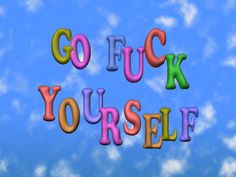 the words go f k yourself are spelled in multicolored letters against a blue sky with clouds