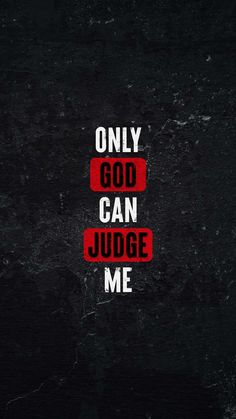 the words only god can judge me written in red and white on a black background