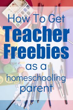 the title for how to get teacher freebies as a homeschooling parent