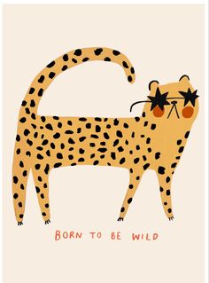 a drawing of a cheetah with glasses on it's face and the words born to be wild