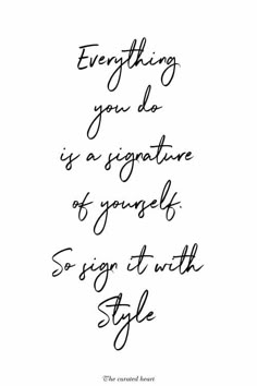 a quote that reads, everything you do is a signature of yourself so sign it with style