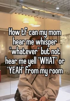 a woman sitting in front of a mirror with the words how if can my mom hear me whisper whatever but not hear me yet