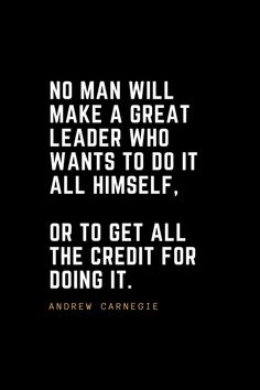 an image with the quote no man will make a great leader who wants to do it all himself, or to get all the credit for doing it