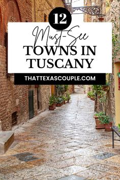 an alleyway with the words 12 must see towns in tuscanny on it