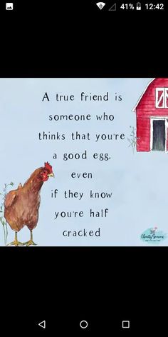 a painting of a chicken and a red barn with the words, at true friend is someone who thinks that you're a good egg even if they know if they know you're half cracked