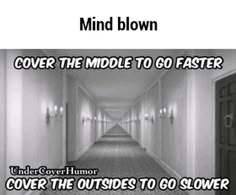 an empty hallway with the words cover the middle to go faster under covers the outsides to go slower